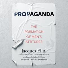 Propaganda: The Formation of Men’s Attitudes Audiobook, by Jacques Ellul