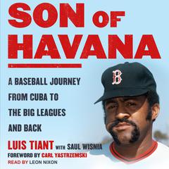 Son of Havana: A Baseball Journey from Cuba to the Big Leagues and Back Audiobook, by Luis Tiant