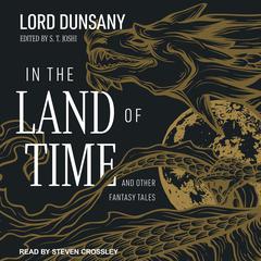 In the Land of Time: And Other Fantasy Tales Audiobook, by Lord Dunsany