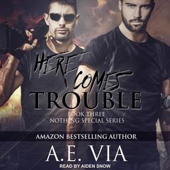 Here Comes Trouble Audiobook, by A.E. Via