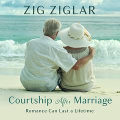 Courtship After Marriage: Romance Can Last a Lifetime Audiobook, by Zig Ziglar