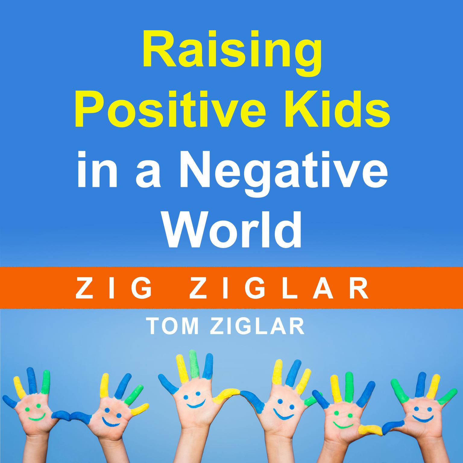 Raising Positive Kids in a Negative World Audiobook, by Zig Ziglar