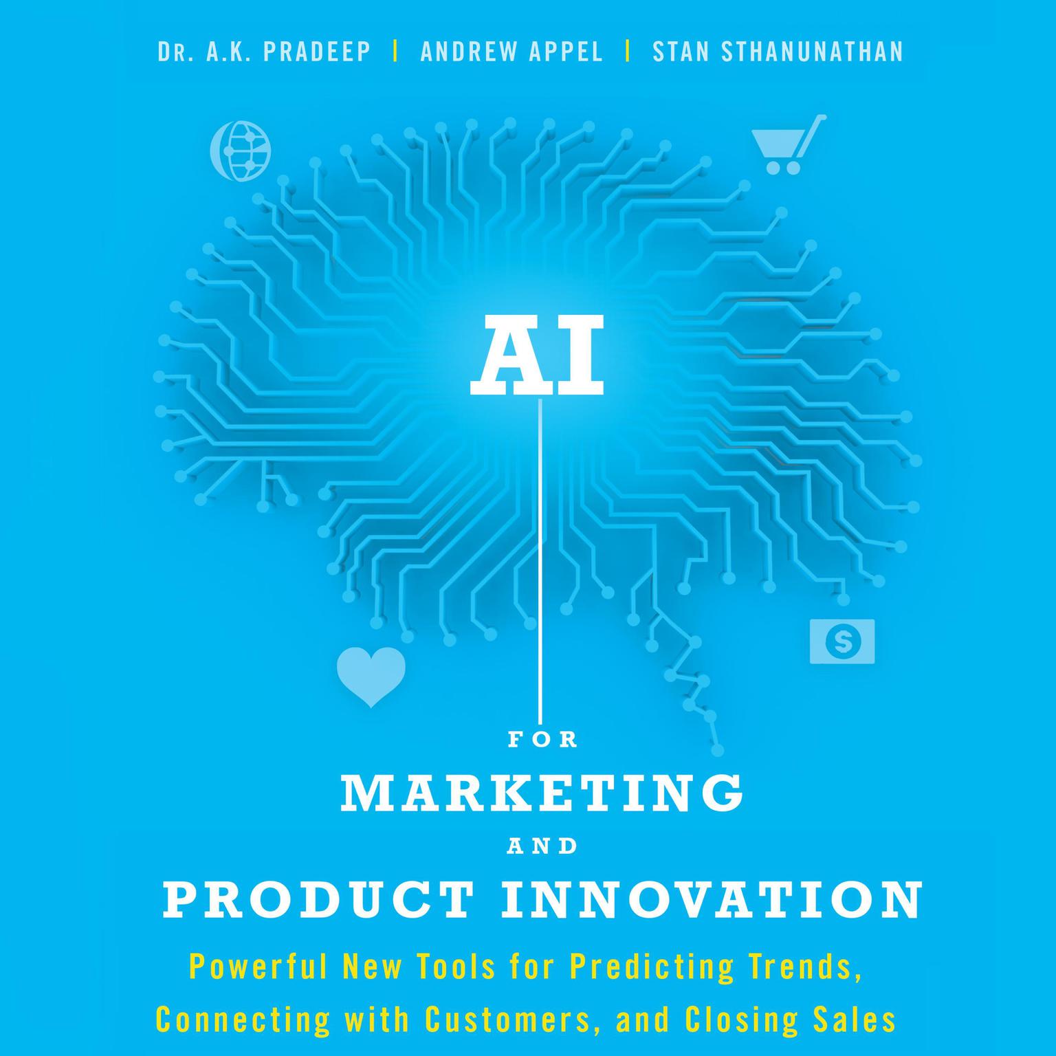 AI for Marketing and Product Innovation: Powerful New Tools for Predicting Trends, Connecting with Customers, and Closing Sales Audiobook