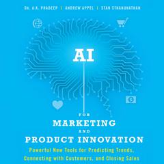 AI for Marketing and Product Innovation: Powerful New Tools for Predicting Trends, Connecting with Customers, and Closing Sales Audiobook, by A.K. Pradeep