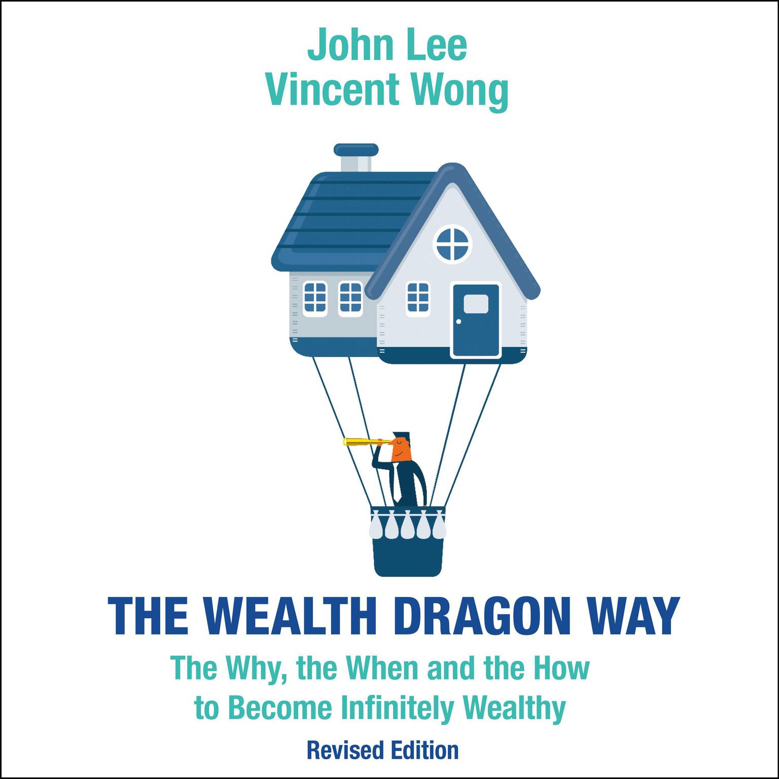 The Wealth Dragon Way: The Why, the When and the How to Become Infinitely Wealthy Revised Edition Audiobook, by John Lee