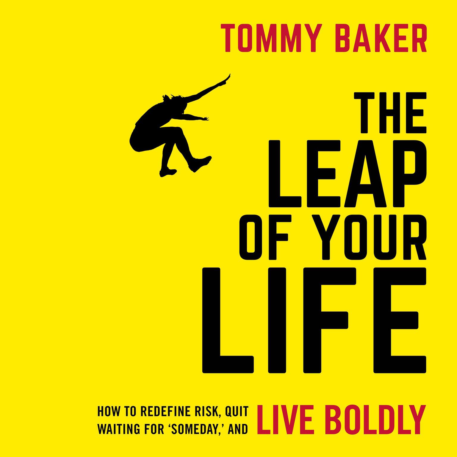 The Leap of Your Life: How to Redefine Risk, Quit Waiting For ‘Someday,’ and Live Boldly Audiobook