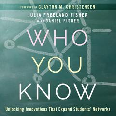 Who You Know: Unlocking Innovations That Expand Students Networks Audiobook, by Julia Freeland Fisher