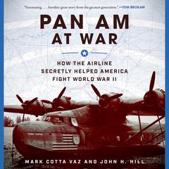 Pan Am at War: How the Airline Secretly Helped America Fight World War II Audiobook, by Mark Cotta Vaz
