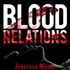 Blood Relations Audiobook, by Jonathan Moore