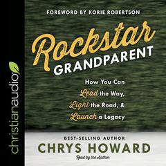 Rockstar Grandparent: How You Can Lead the Way, Light the Road, and Launch a Legacy Audiobook, by 