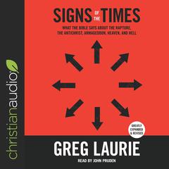 Signs of the Times: What the Bible Says About the Rapture, Antichrist, Armageddon, Heaven, Hell, and Other Issues of Our Day Audiobook, by Greg Laurie