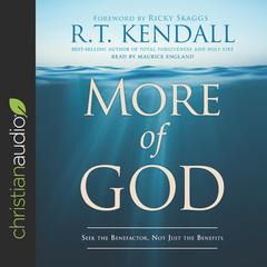 More of God: Seek the Benefactor, Not Just the Benefits Audiobook, by R. T. Kendall