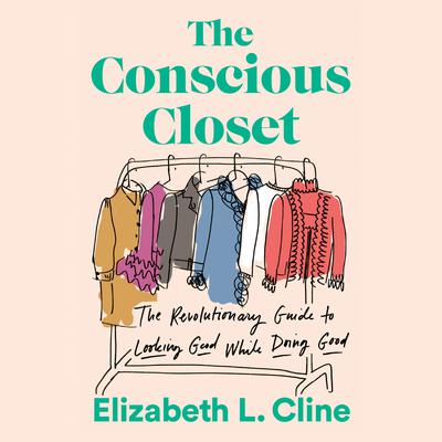 The Conscious Closet: The Revolutionary Guide to Looking Good While Doing Good Audiobook, by 