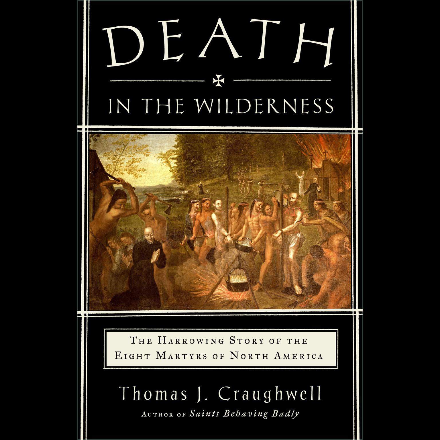 Death in the Wilderness: The Harrowing Story of the Eight Martyrs of North America Audiobook, by Thomas J. Craughwell