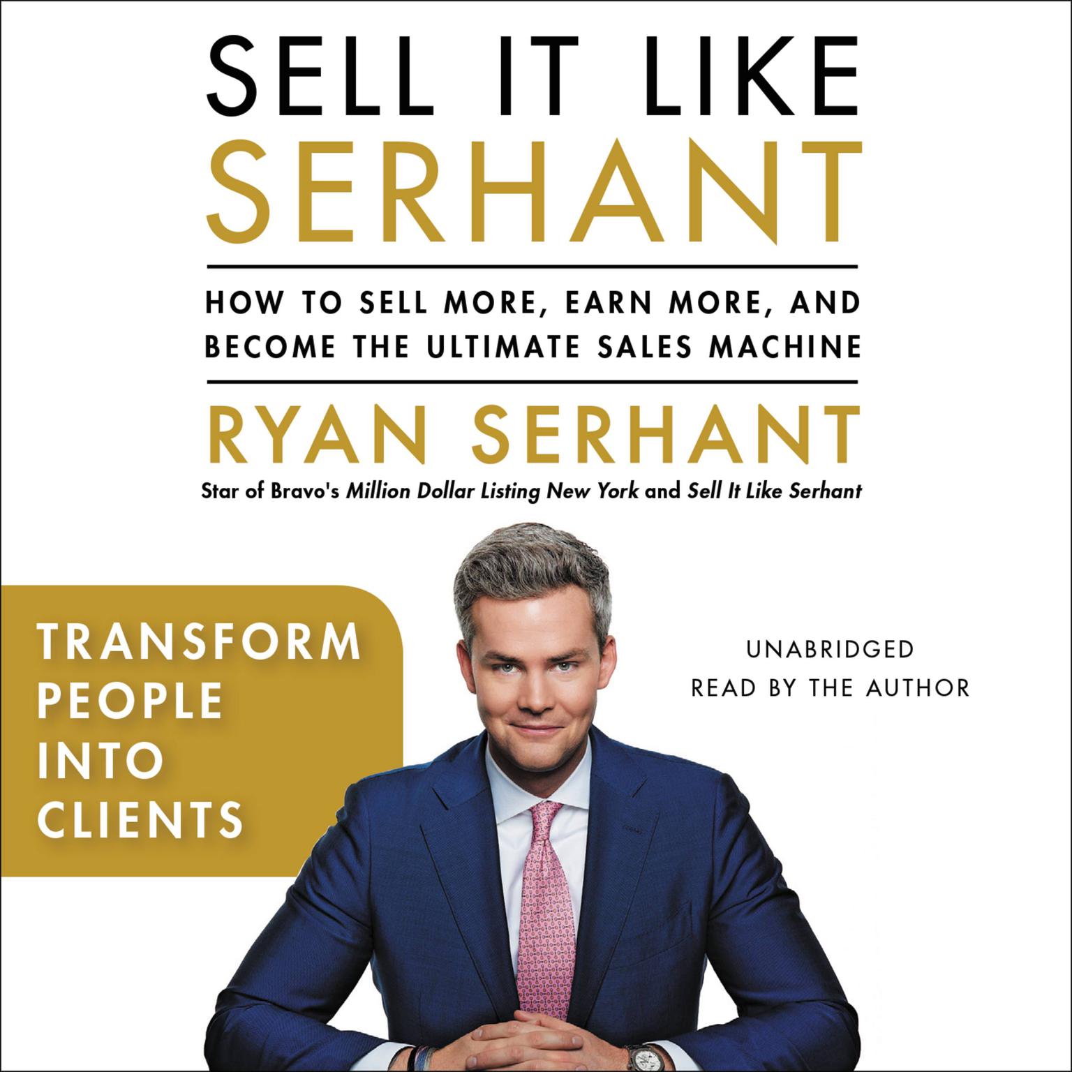 Transform People into Clients: Sales Hooks from Sell It Like Serhant with Exclusive Audio Content Audiobook, by Ryan Serhant