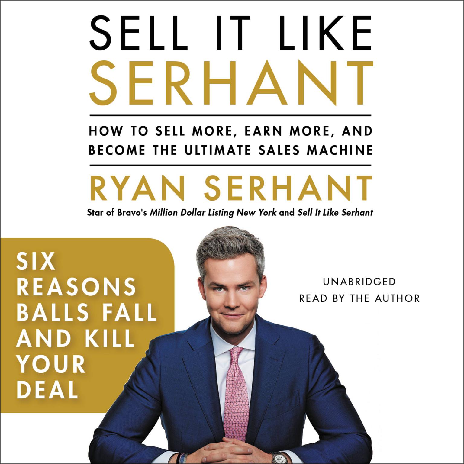 Six Reasons Balls Fall and Kill Your Deal: Sales Hooks from Sell It Like Serhant with Exclusive Audio Content Audiobook, by Ryan Serhant