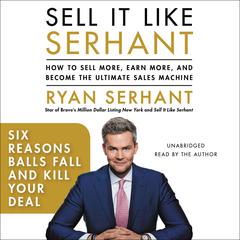Six Reasons Balls Fall and Kill Your Deal: Sales Hooks from Sell It Like Serhant with Exclusive Audio Content Audiobook, by Ryan Serhant