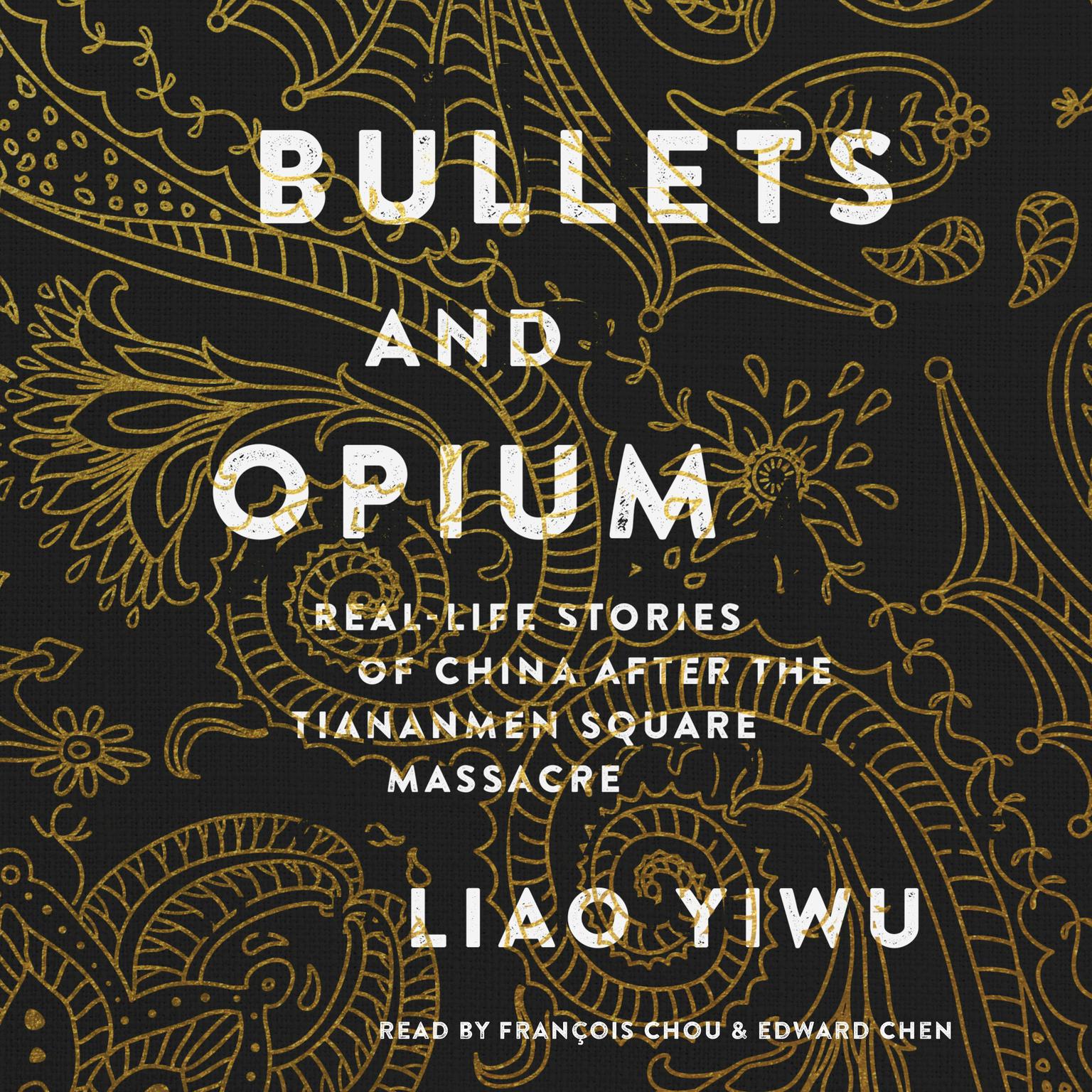 Bullets and Opium: Real-Life Stories of China After the Tiananmen Square Massacre Audiobook, by Liao Yiwu