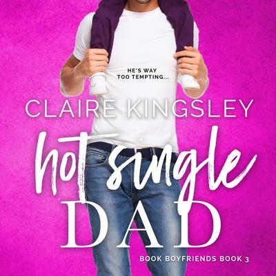 Hot Single Dad (Book Boyfriends 3) Audiobook, by Claire Kingsley