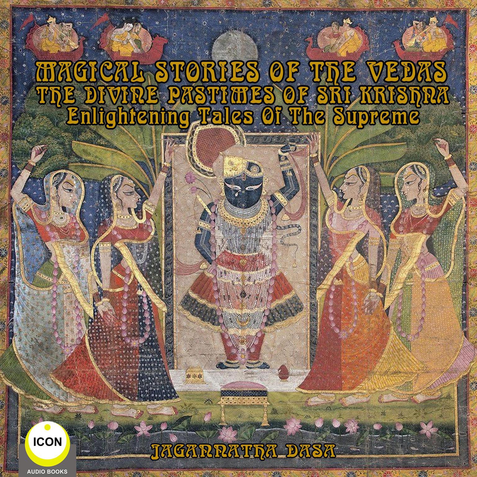 Magical Stories of The Vedas The Divine Pastimes of Sri Krishna - Enlightening Tales of the Supreme Audiobook, by Via excerpt from ancient Vedic scripture