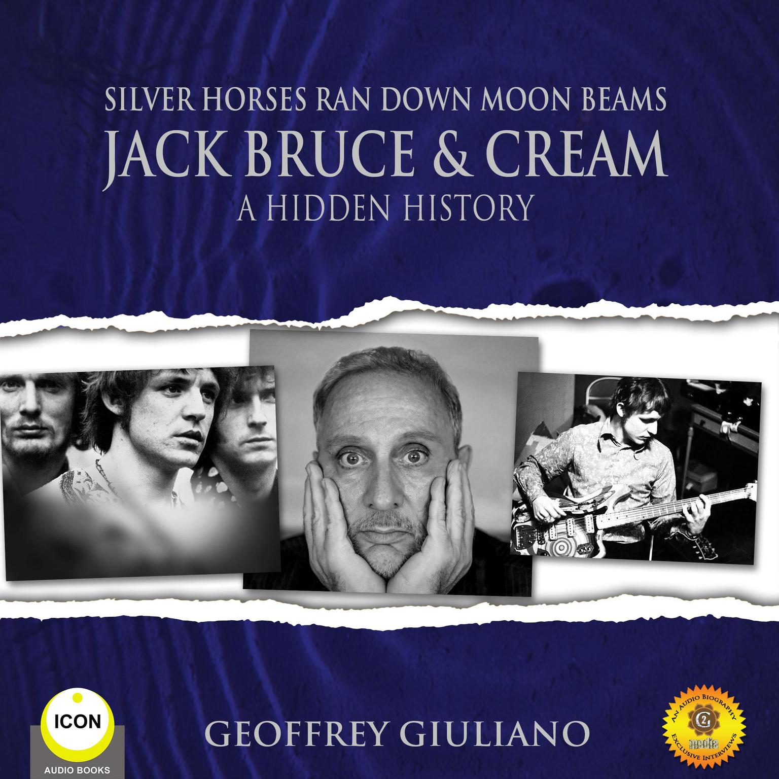 Silver Horses Ran Down Moon Beams - Jack Bruce & Cream A Hidden History Audiobook, by Geoffrey Giuliano