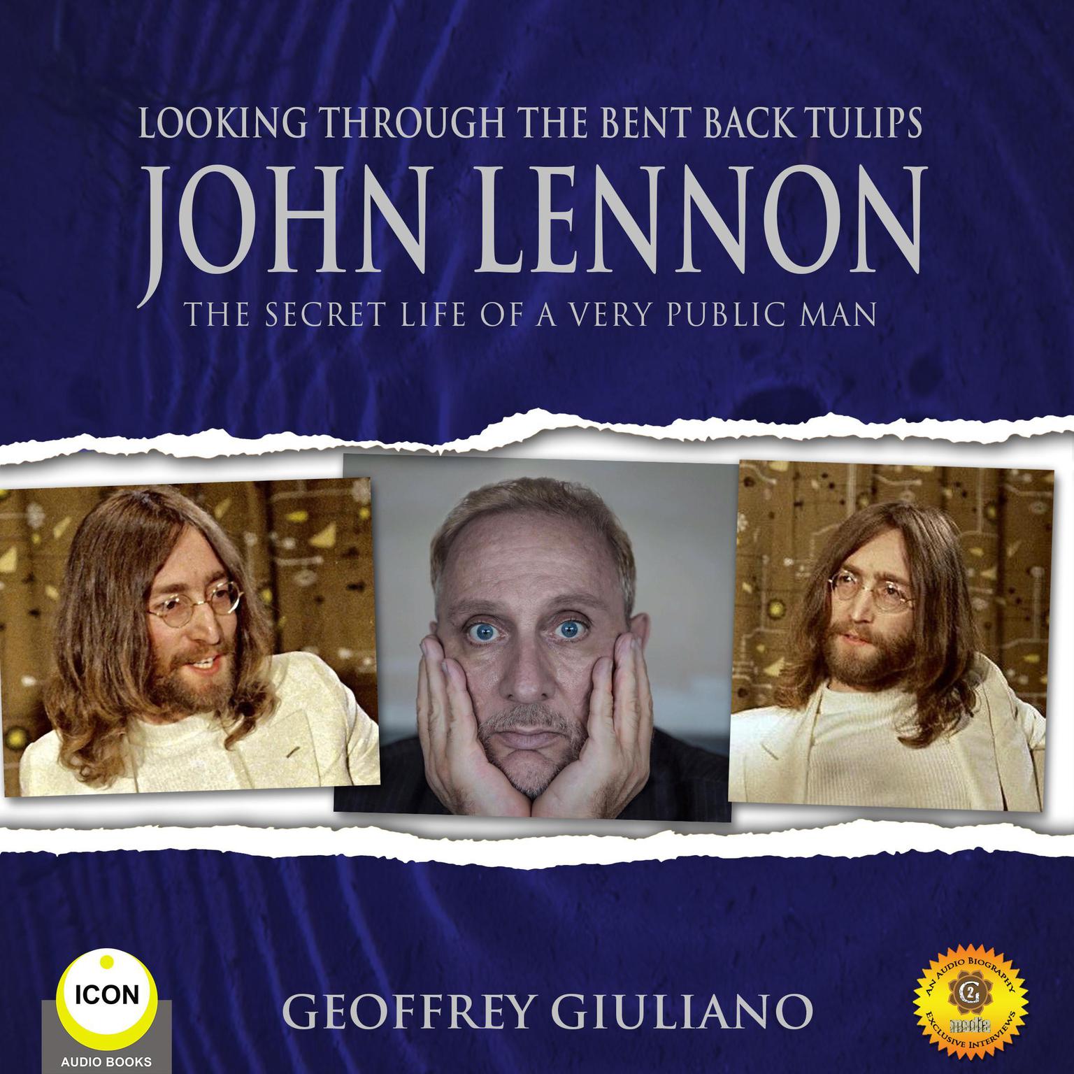 Looking Through the Bent Back Tulips - John Lennon The Secret Life of a Very Public Man Audiobook, by Geoffrey Giuliano