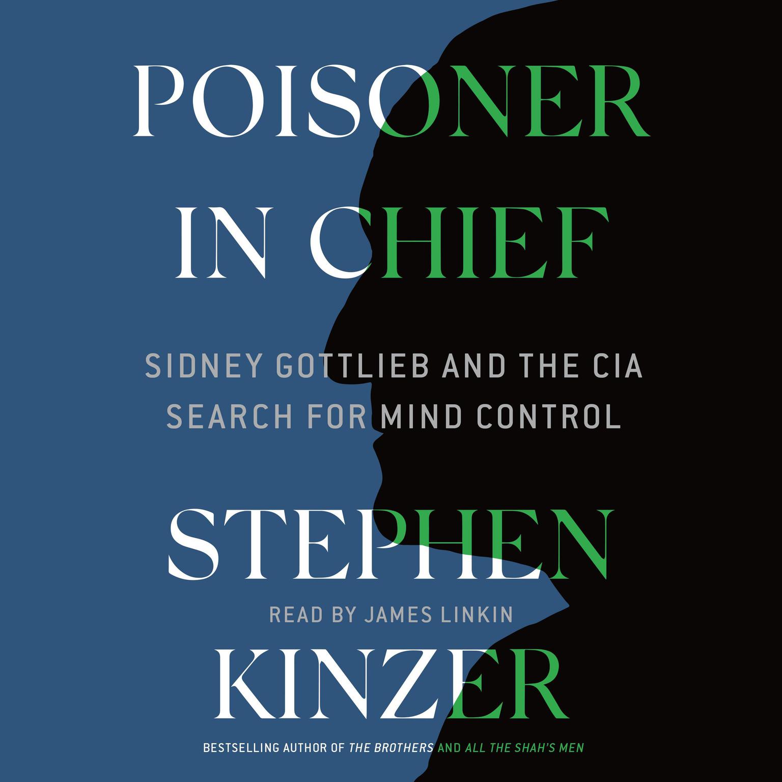 Poisoner in Chief: Sidney Gottlieb and the CIA Search for Mind Control Audiobook, by Stephen Kinzer