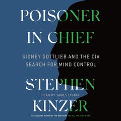 Poisoner in Chief: Sidney Gottlieb and the CIA Search for Mind Control Audiobook, by 