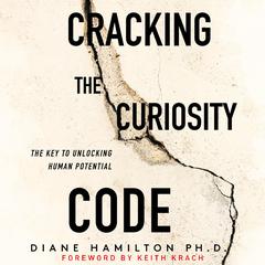 Cracking the Curiosity Code: The Key to Unlocking Human Potential: The Key to Unlocking Human Potential Audiobook, by 