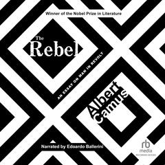 The Rebel: An Essay on Man in Revolt Audiobook, by Albert Camus