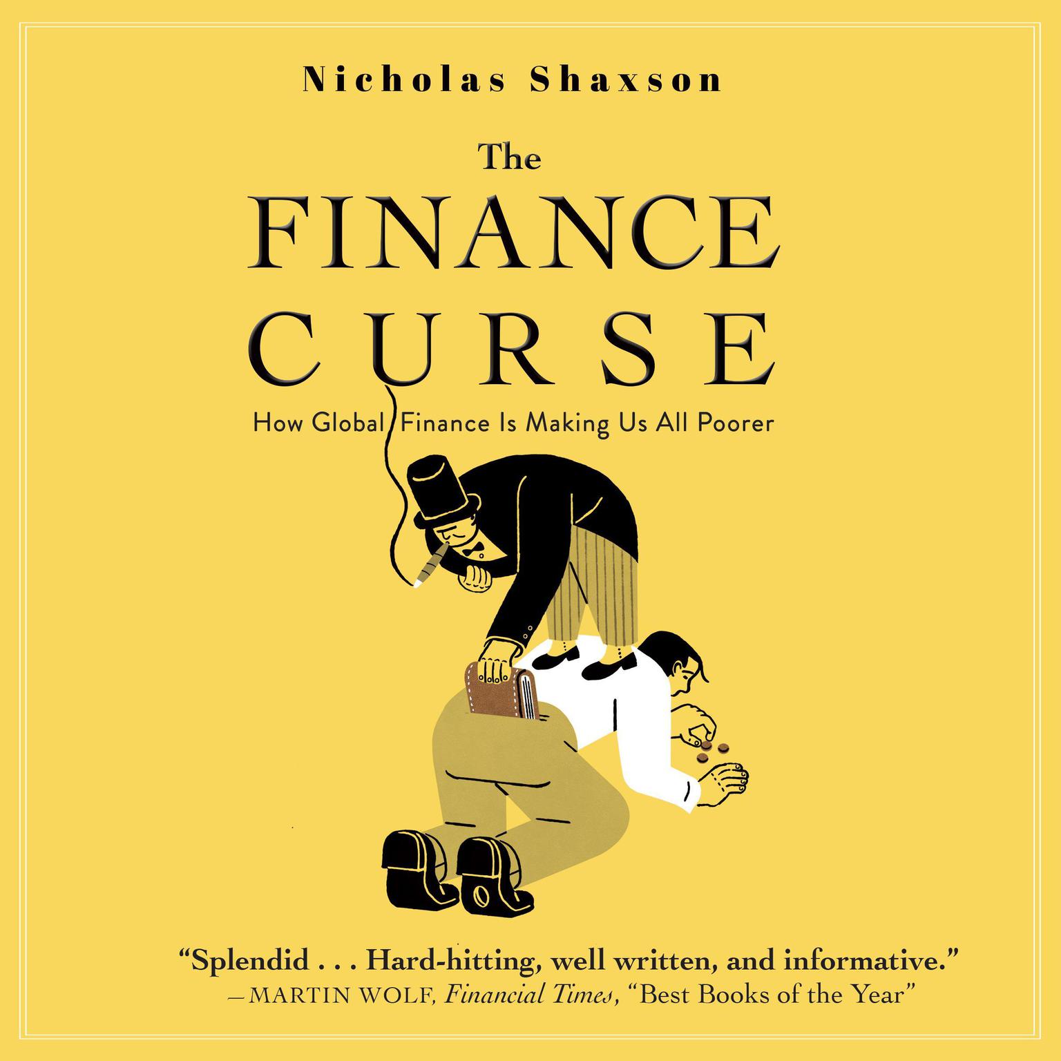 The Finance Curse: How Global Finance Is Making Us All Poorer Audiobook, by Nicholas Shaxson
