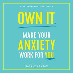 Own It: Make Your Anxiety Work for You Audiobook, by Caroline Foran