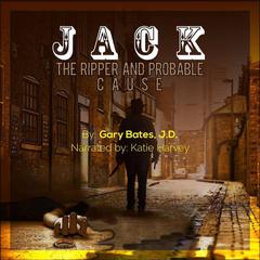 Jack the Ripper and Probable Cause Audiobook, by Gary Bates