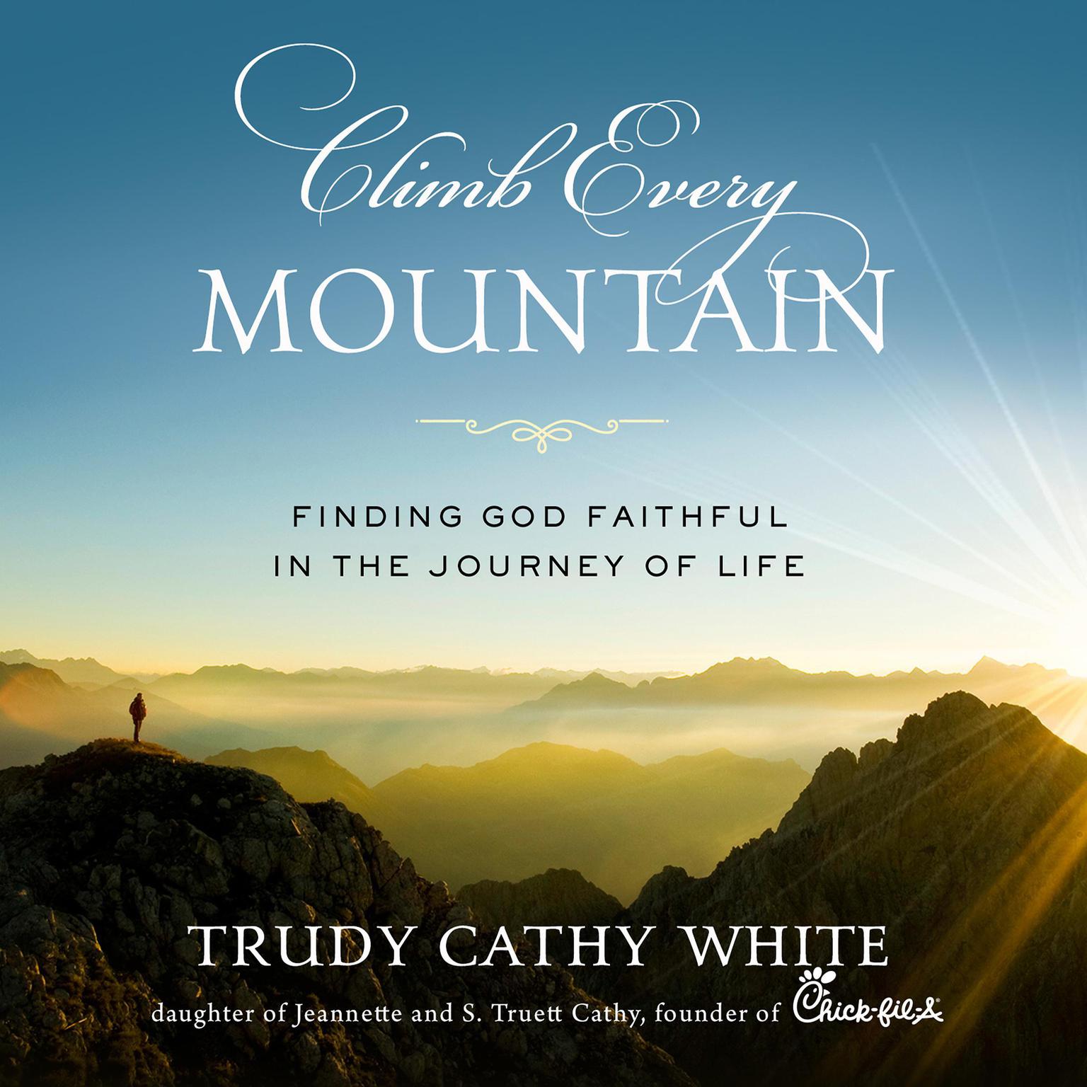 Climb Every Mountain: Finding God Faithful in the Journey of Life Audiobook, by Trudy Cathy White