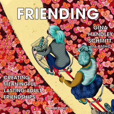 Friending:  Creating Meaningful, Lasting Adult Friendships Audiobook, by Gina Handley Schmitt