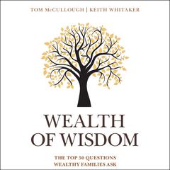 Wealth of Wisdom: The Top 50 Questions Wealthy Families Ask Audiobook, by Keith Whitaker