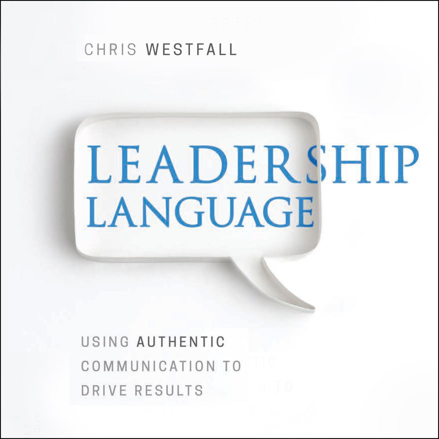 Leadership Language: Using Authentic Communication to Drive Results Audiobook, by Chris Westfall
