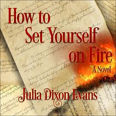 How to Set Yourself on Fire Audiobook, by Julia Dixon Evans