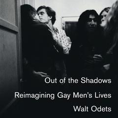Out of the Shadows: Reimagining Gay Men’s Lives Audiobook, by Walt Odets