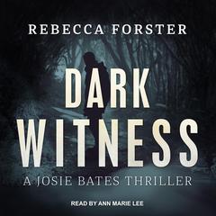 Dark Witness: A Josie Bates Thriller Audiobook, by 