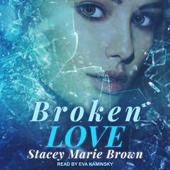Broken Love Audiobook, by 