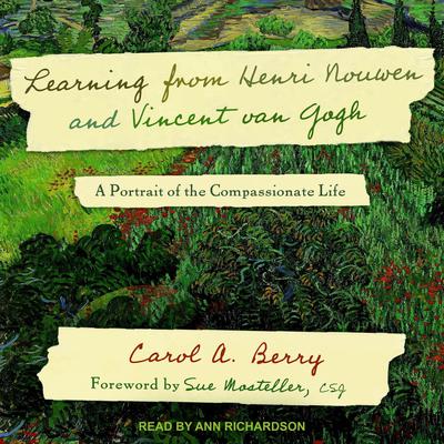 Learning from Henri Nouwen and Vincent van Gogh: A Portrait of the Compassionate Life Audiobook, by Carol A. Berry
