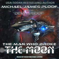 The Man Who Broke the Moon Audiobook, by Michael James Ploof
