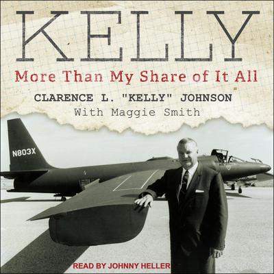 Kelly: More Than My Share of It All Audiobook, by Clarence L “Kelly” Johnson