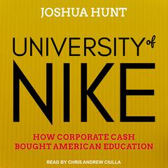 University of Nike: How Corporate Cash Bought American Higher Education Audiobook, by Joshua Hunt
