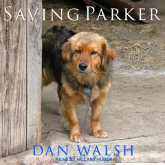 Saving Parker: A Forever Home Novel Audiobook, by Dan Walsh