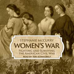 Women’s War: Fighting and Surviving the American Civil War Audiobook, by Stephanie McCurry