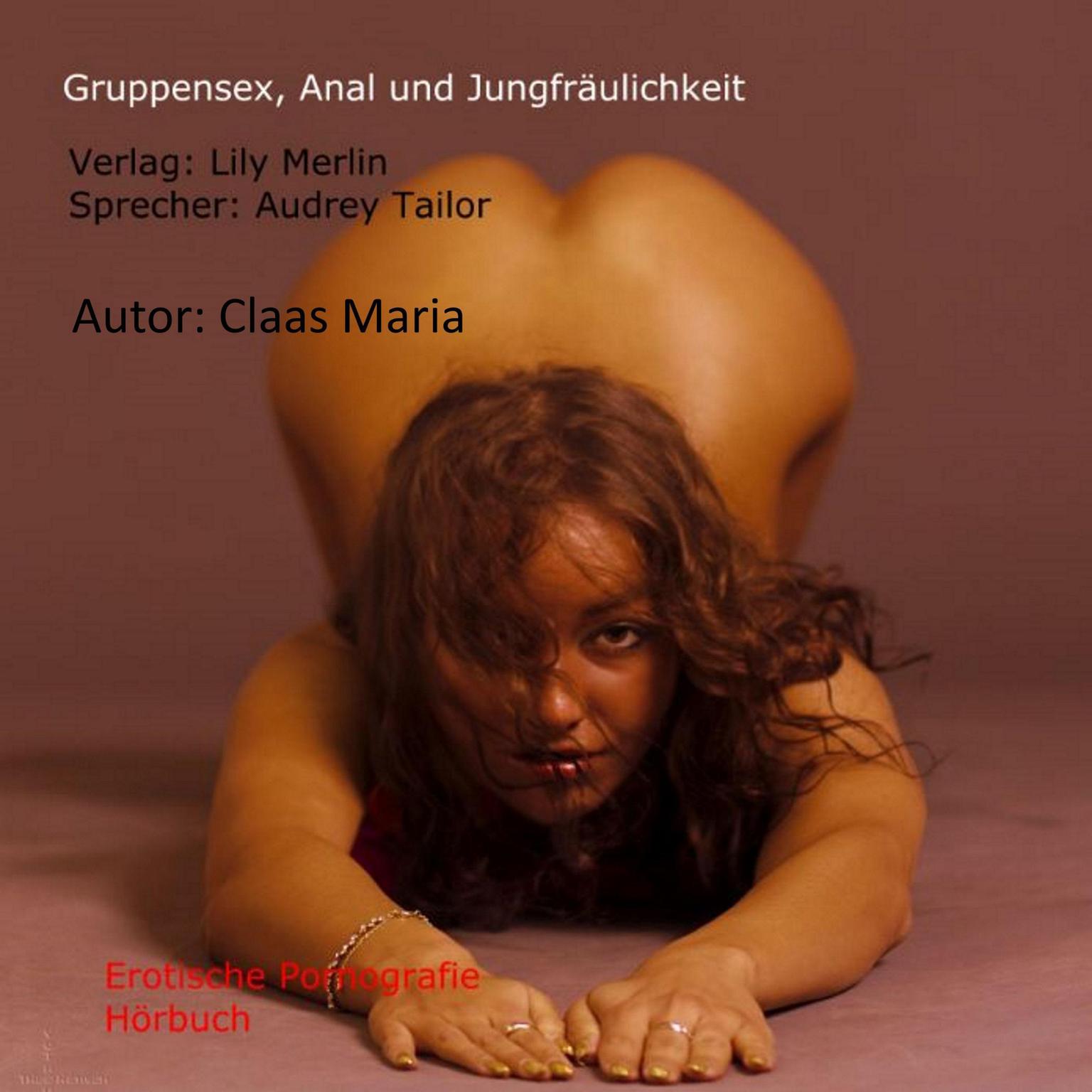 Gruppensex, Anal und Jungfräulichkeit Audiobook, by Claas Maria