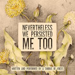 Nevertheless We Persisted: Me Too Audiobook, by Deepti Gupta