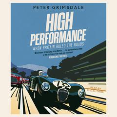 High Performance: When Britain Ruled the Roads Audiobook, by Peter Grimsdale